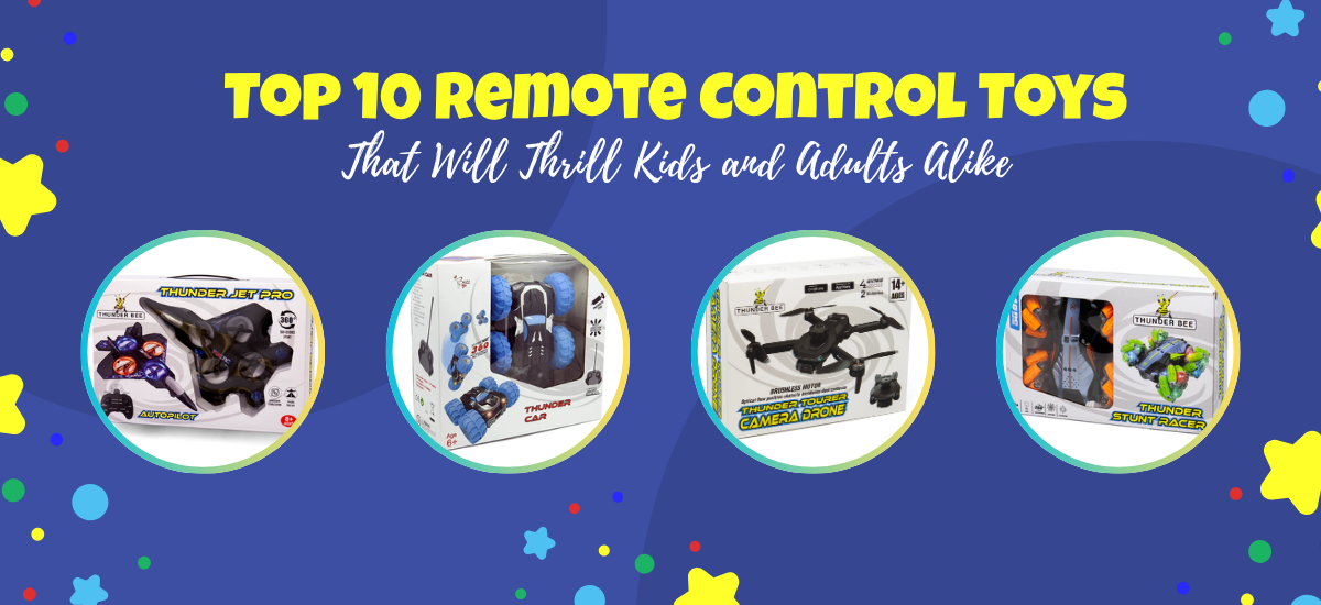 Top 10 Remote Control Toys That Will Thrill Kids and Adults Alike